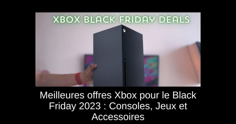 Meilleures offres Xbox pour le Black Friday 2023 : Consoles, Jeux et Accessoires