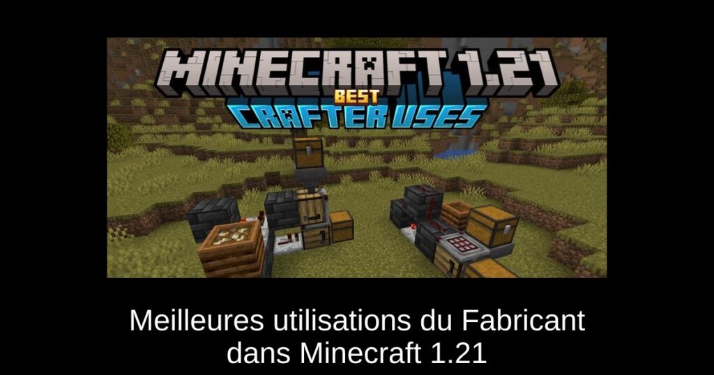 Meilleures utilisations du Fabricant dans Minecraft 1.21