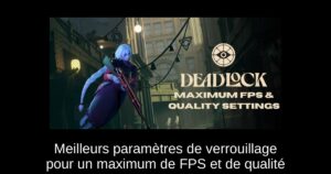 Meilleurs paramètres de verrouillage pour un maximum de FPS et de qualité