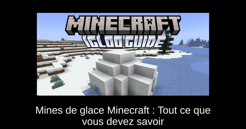 Mines de glace Minecraft : Tout ce que vous devez savoir
