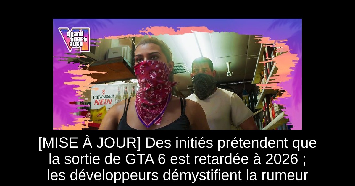 [MISE À JOUR] Des initiés prétendent que la sortie de GTA 6 est retardée à 2026 ; les développeurs démystifient la rumeur