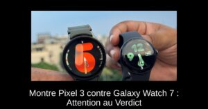 Montre Pixel 3 contre Galaxy Watch 7 : Attention au Verdict