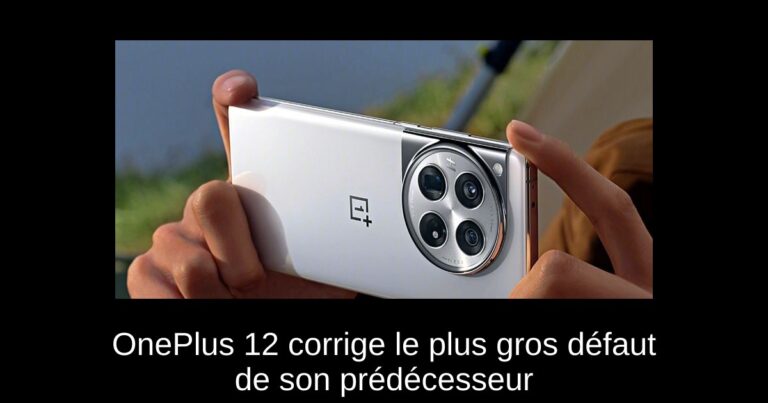 OnePlus 12 corrige le plus gros défaut de son prédécesseur