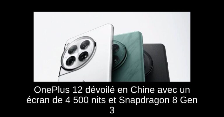 OnePlus 12 dévoilé en Chine avec un écran de 4 500 nits et Snapdragon 8 Gen 3