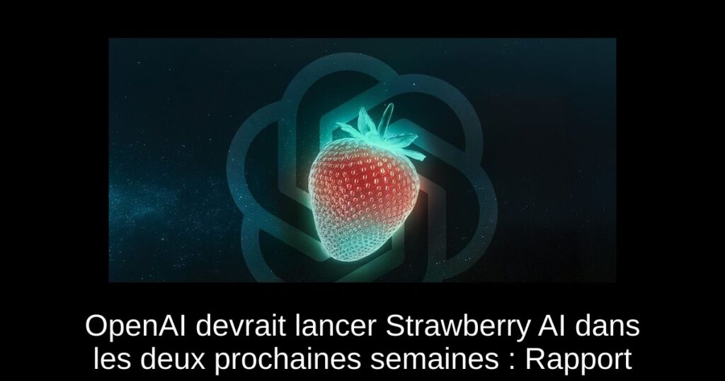 OpenAI devrait lancer Strawberry AI dans les deux prochaines semaines : Rapport