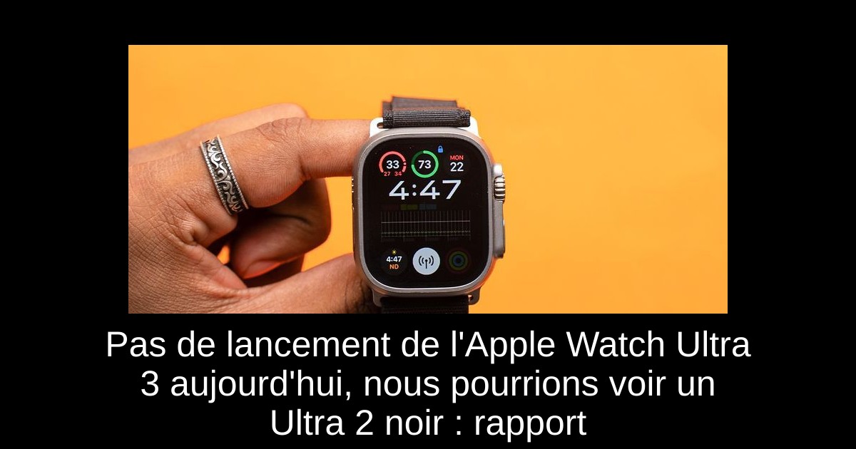 Pas de lancement de l'Apple Watch Ultra 3 aujourd'hui, nous pourrions voir un Ultra 2 noir : rapport