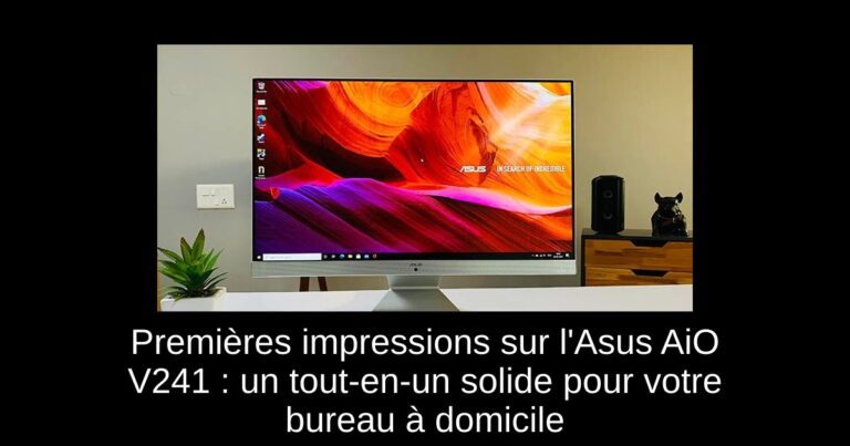 Premières impressions sur l'Asus AiO V241 : un tout-en-un solide pour votre bureau à domicile