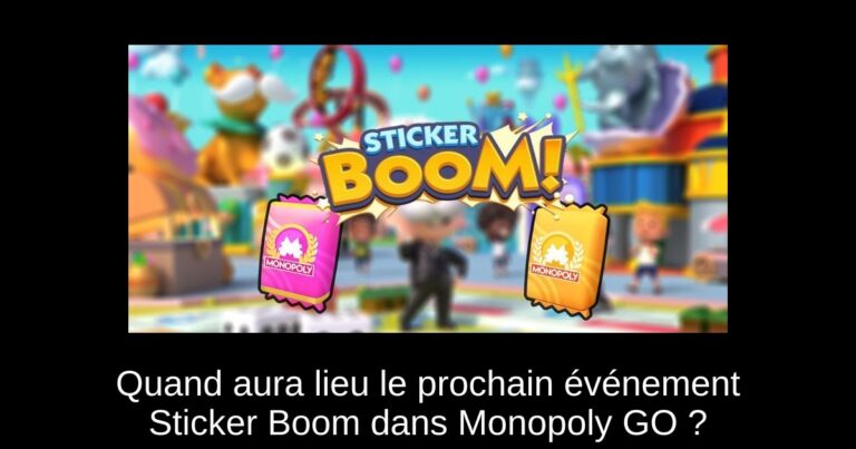 Quand aura lieu le prochain événement Sticker Boom dans Monopoly GO ?