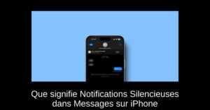 Que signifie Notifications Silencieuses dans Messages sur iPhone