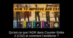 Qu&rsquo;est-ce que l&rsquo;ADR dans Counter-Strike 2 (CS2) et comment l&rsquo;améliorer ?