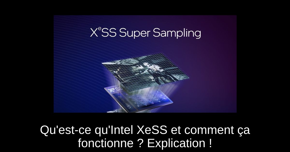 Qu'est-ce qu'Intel XeSS et comment ça fonctionne ? Explication !