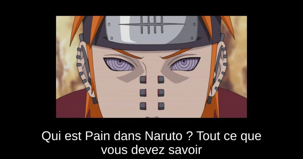 Qui est Pain dans Naruto ? Tout ce que vous devez savoir