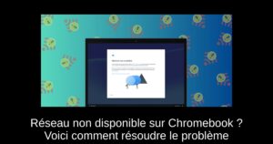Réseau non disponible sur Chromebook ? Voici comment résoudre le problème