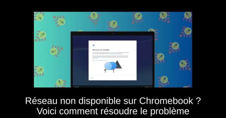 Réseau non disponible sur Chromebook ? Voici comment résoudre le problème