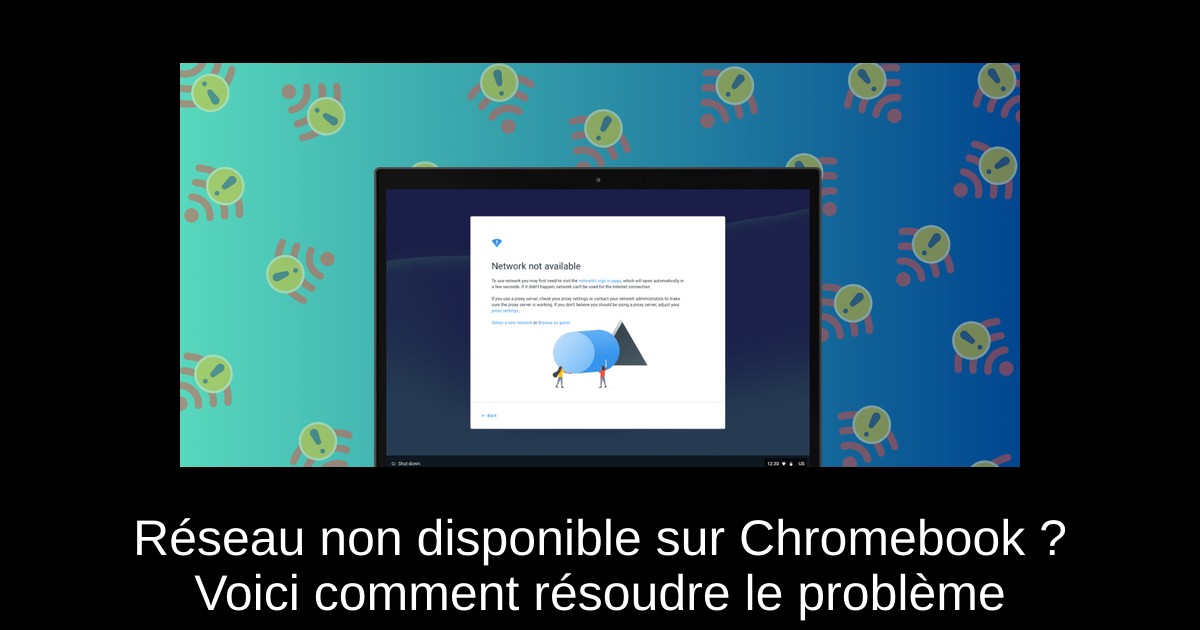 Réseau non disponible sur Chromebook ? Voici comment résoudre le problème
