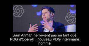 Sam Altman ne revient pas en tant que PDG d’OpenAI ; nouveau PDG intérimaire nommé