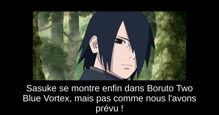 Sasuke se montre enfin dans Boruto Two Blue Vortex, mais pas comme nous l'avons prévu !