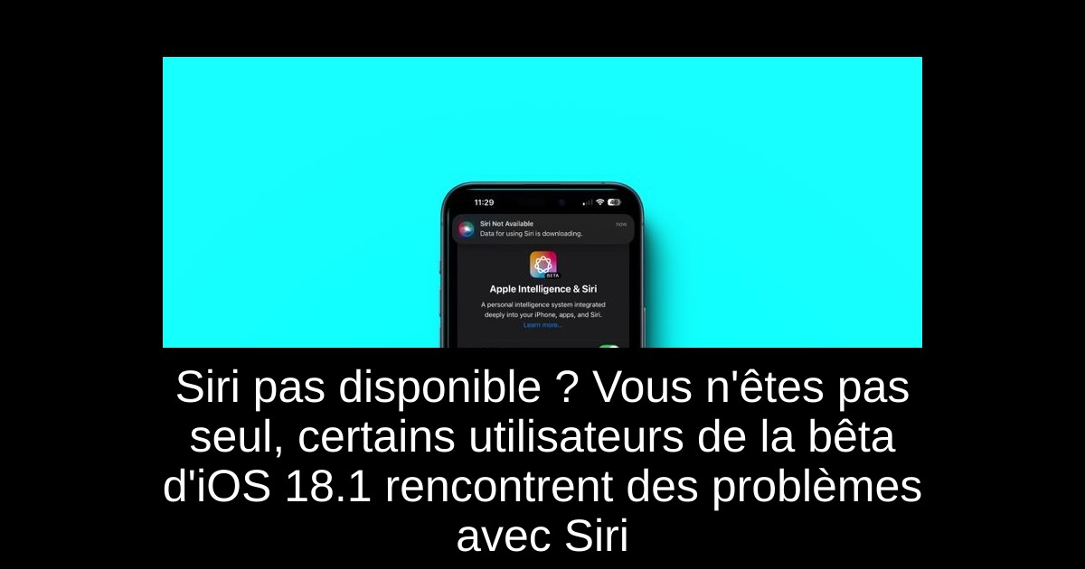 Siri pas disponible ? Vous n'êtes pas seul, certains utilisateurs de la bêta d'iOS 18.1 rencontrent des problèmes avec Siri