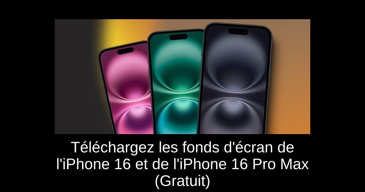 Téléchargez les fonds d'écran de l'iPhone 16 et de l'iPhone 16 Pro Max (Gratuit)