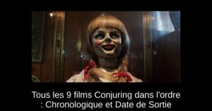 Tous les 9 films Conjuring dans l&rsquo;ordre : Chronologique et Date de Sortie