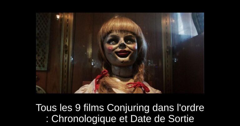 Tous les 9 films Conjuring dans l'ordre : Chronologique et Date de Sortie