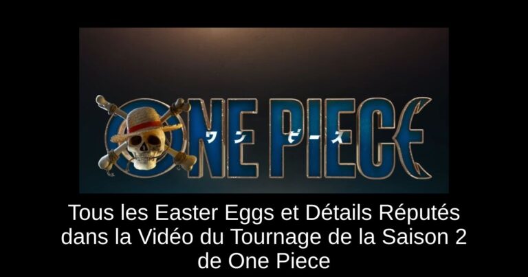 Tous les Easter Eggs et Détails Réputés dans la Vidéo du Tournage de la Saison 2 de One Piece