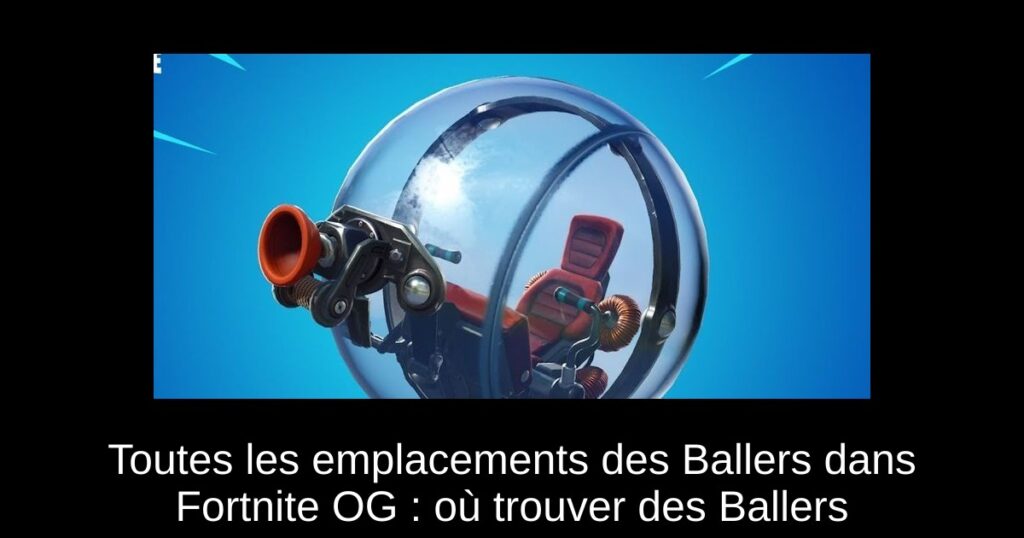 Toutes les emplacements des Ballers dans Fortnite OG : où trouver des Ballers