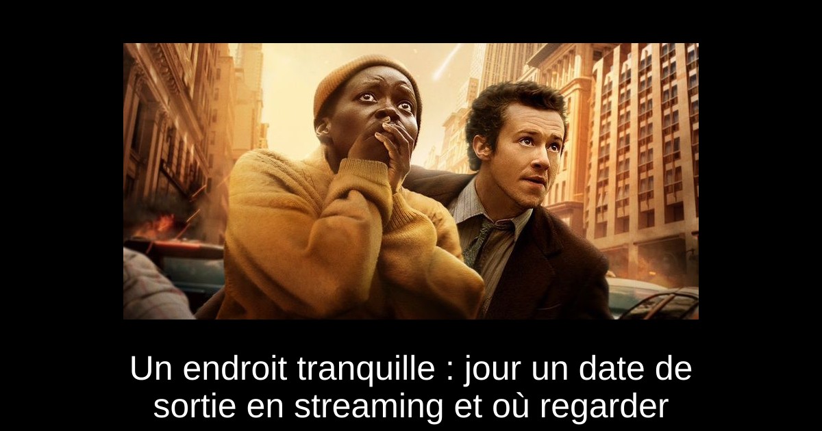 Un endroit tranquille : jour un date de sortie en streaming et où regarder