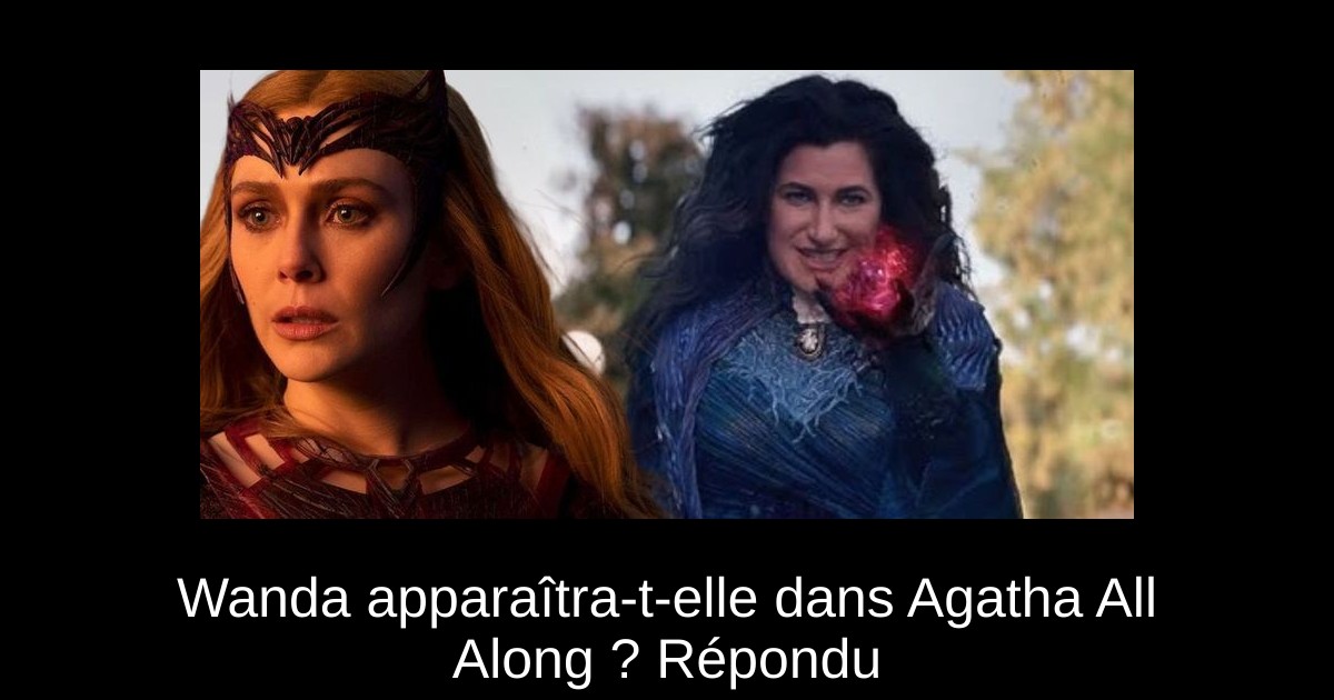 Wanda apparaîtra-t-elle dans Agatha All Along ? Répondu