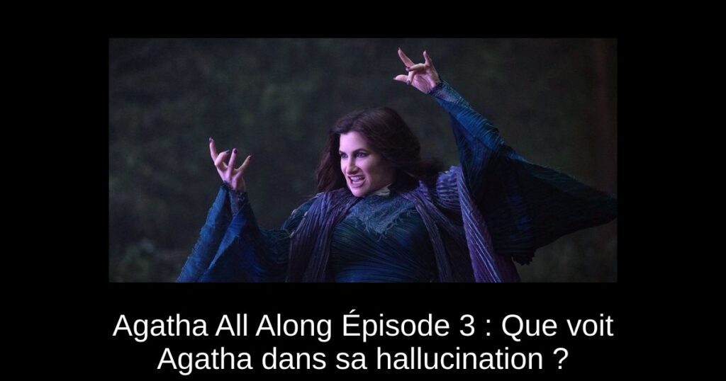Agatha All Along Épisode 3 : Que voit Agatha dans sa hallucination ?
