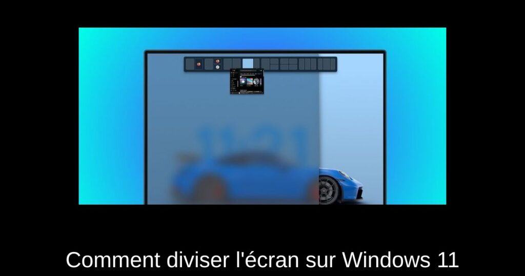 Comment diviser l&rsquo;écran sur Windows 11