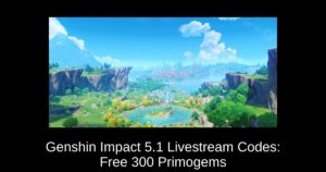 Genshin Impact 5.1 Livestream Codes: Free 300 Primogems