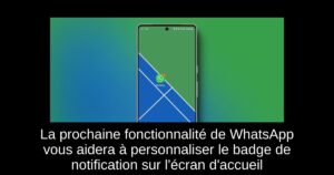 La prochaine fonctionnalité de WhatsApp vous aidera à personnaliser le badge de notification sur l&rsquo;écran d&rsquo;accueil