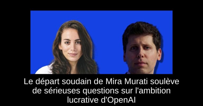 Le départ soudain de Mira Murati soulève de sérieuses questions sur l'ambition lucrative d'OpenAI