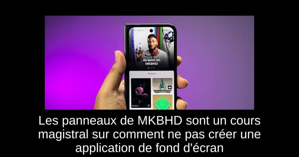 Les panneaux de MKBHD sont un cours magistral sur comment ne pas créer une application de fond d&rsquo;écran