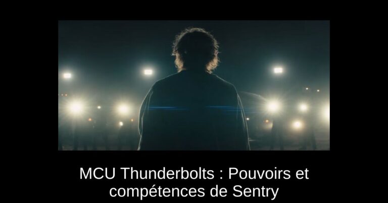 MCU Thunderbolts : Pouvoirs et compétences de Sentry