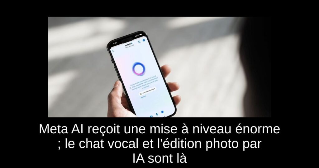 Meta AI reçoit une mise à niveau énorme ; le chat vocal et l&rsquo;édition photo par IA sont là