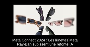 Meta Connect 2024 : Les lunettes Meta Ray-Ban subissent une refonte IA