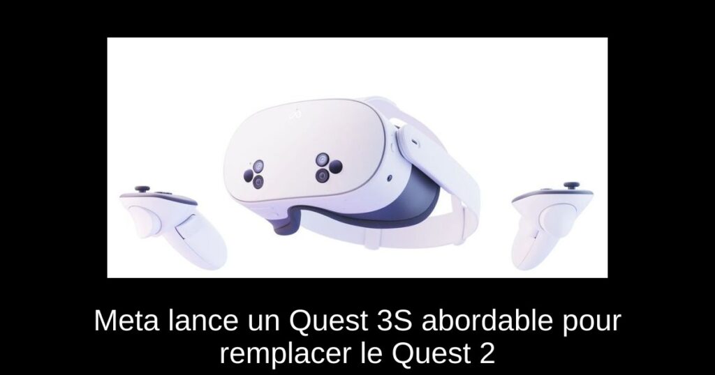 Meta lance un Quest 3S abordable pour remplacer le Quest 2