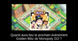 Quand aura lieu le prochain événement Golden Blitz de Monopoly GO ?
