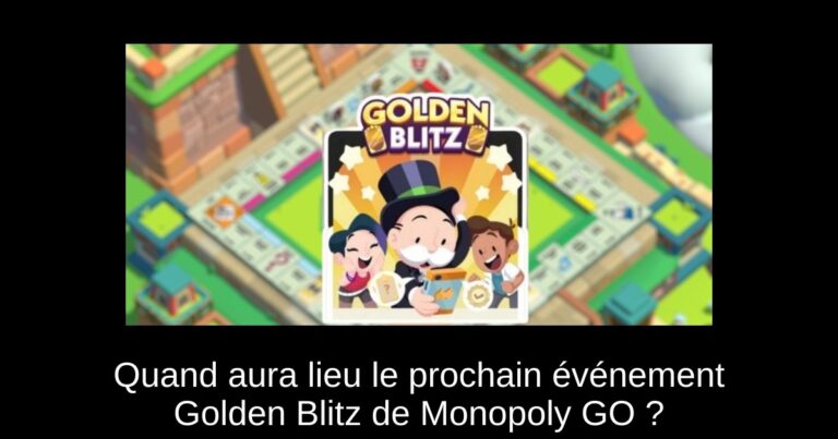 Quand aura lieu le prochain événement Golden Blitz de Monopoly GO ?