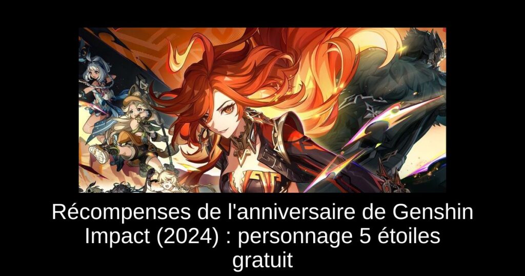 Récompenses de l&rsquo;anniversaire de Genshin Impact (2024) : personnage 5 étoiles gratuit