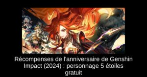 Récompenses de l&rsquo;anniversaire de Genshin Impact (2024) : personnage 5 étoiles gratuit