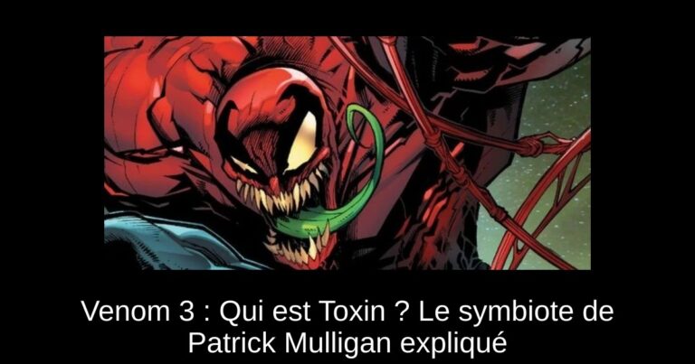 Venom 3 : Qui est Toxin ? Le symbiote de Patrick Mulligan expliqué