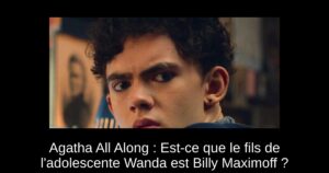 Agatha All Along : Est-ce que le fils de l&rsquo;adolescente Wanda est Billy Maximoff ?