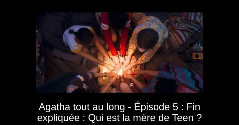 Agatha tout au long - Épisode 5 : Fin expliquée : Qui est la mère de Teen ?