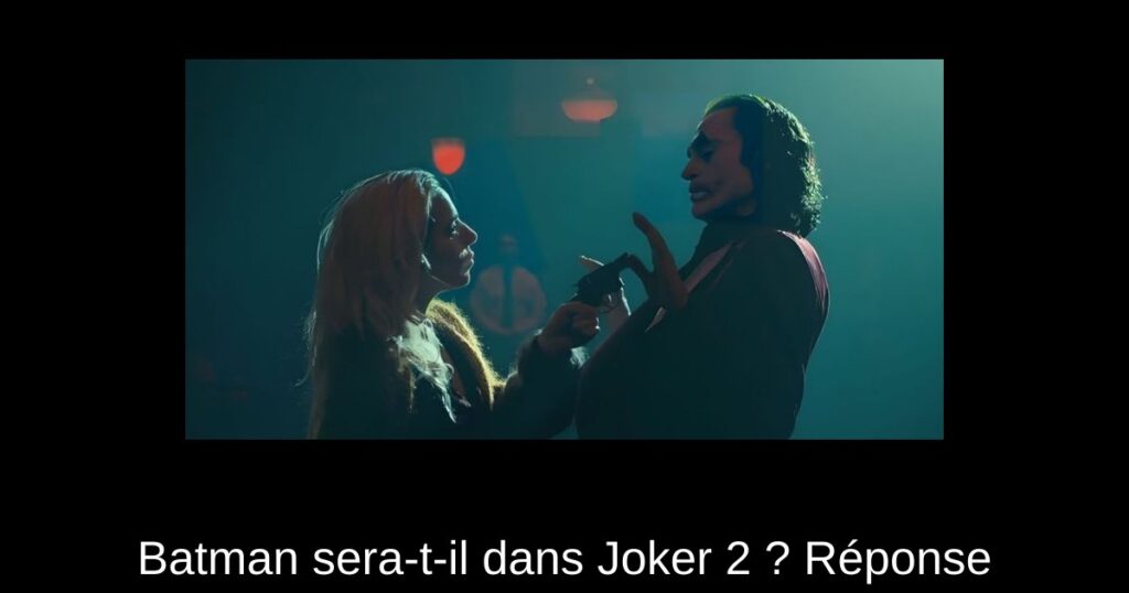 Batman sera-t-il dans Joker 2 ? Réponse