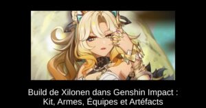 Build de Xilonen dans Genshin Impact : Kit, Armes, Équipes et Artéfacts