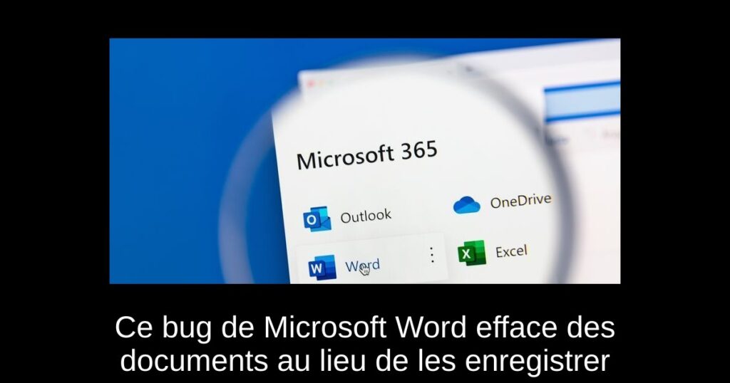 Ce bug de Microsoft Word efface des documents au lieu de les enregistrer
