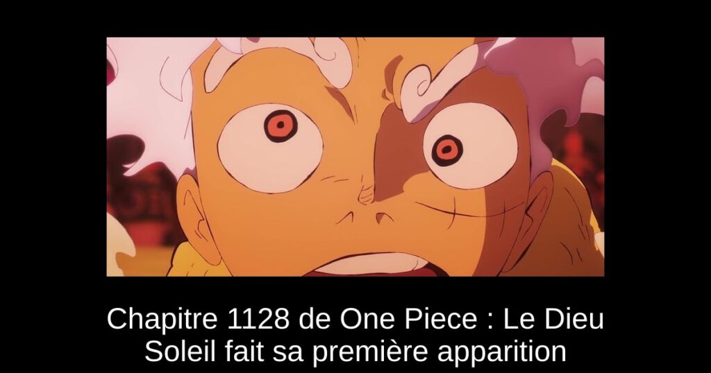 Chapitre 1128 de One Piece : Le Dieu Soleil fait sa première apparition